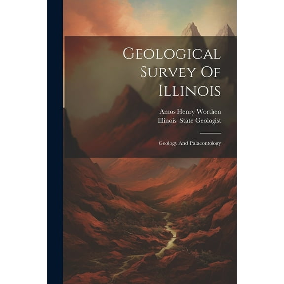Geological Survey Of Illinois: Geology And Palaeontology (Paperback)