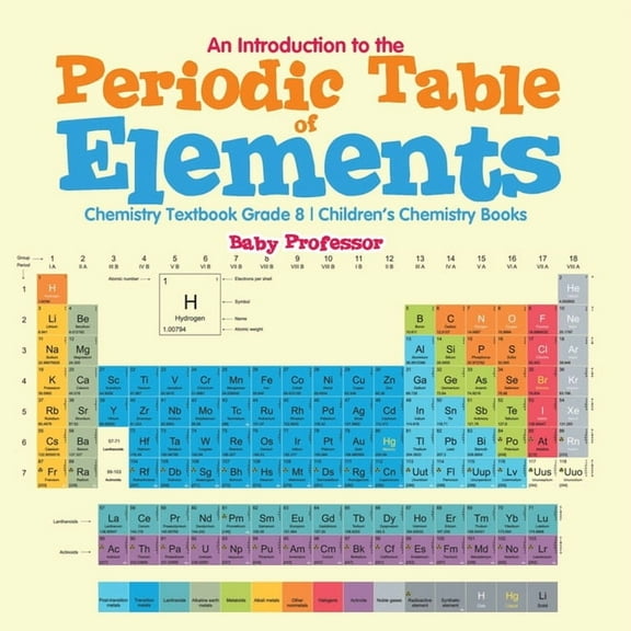 An Introduction to the Periodic Table of Elements: Chemistry Textbook Grade 8 Children's Chemistry Books, (Paperback)