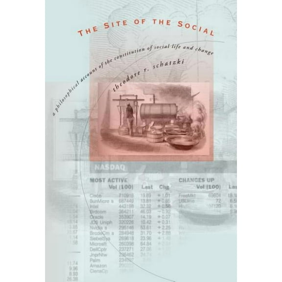 The Site of the Social: A Philosophical Account of the Constitution of Social Life and Change, (Paperback)