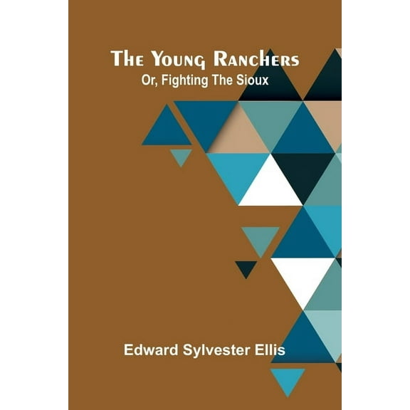 The Young Ranchers; Or, Fighting the Sioux, (Paperback)