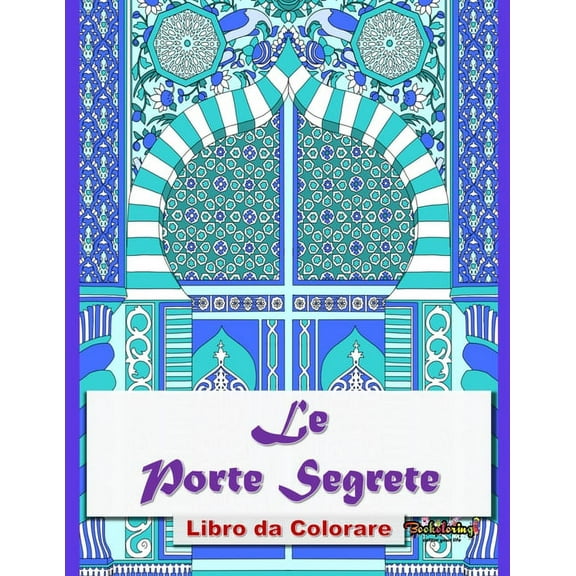 Libro da Colorare: Le Porte Segrete: Libro da colorare per adulti: 32 illustrazioni esclusive di disegni provenienti da monumenti di tutto il mondo ! (Paperback)