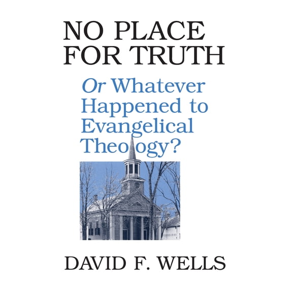 Pre-Owned No Place for Truth: Or Whatever Happened to Evangelical Theology? (Paperback) 080280747X 9780802807472