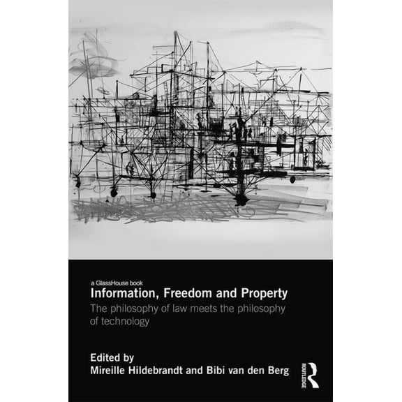 Information, Freedom and Property: The Philosophy of Law Meets the Philosophy of Technology, (Hardcover)