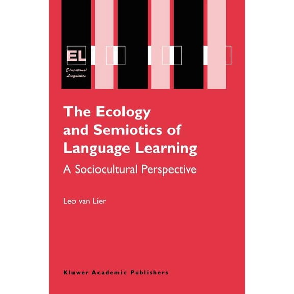Educational Linguistics The Ecology and Semiotics of Language Learning: A Sociocultural Perspective, Book 3, (Paperback)
