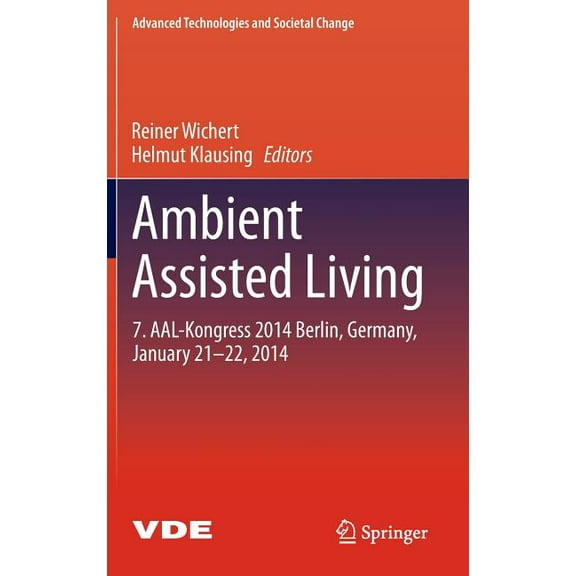 Advanced Technologies and Societal Chang Ambient Assisted Living: 7. Aal-Kongress 2014 Berlin, Germany, January 21-22, 2014, (Hardcover)