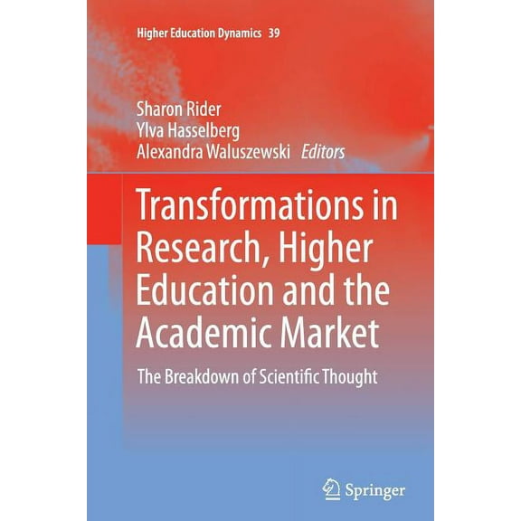Higher Education Dynamics Transformations in Research, Higher Education and the Academic Market: The Breakdown of Scientific Thought, Book 39, (Paperback)