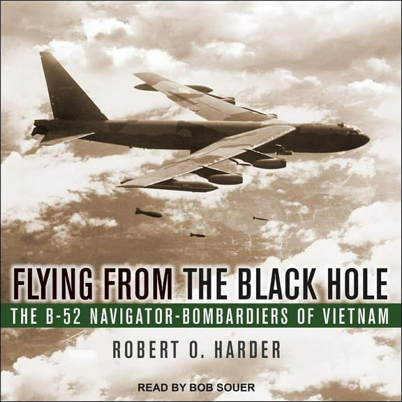Flying from the Black Hole: The B-52 Navigator-Bombardiers of Vietnam (Audiobook)