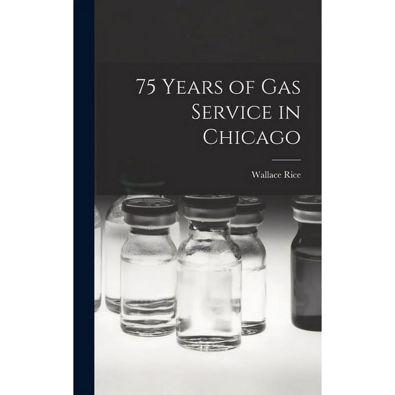 75 Years of Gas Service in Chicago, (Hardcover)