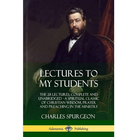 Lectures to My Students: The 28 Lectures, Complete and Unabridged, A Spiritual Classic of Christian Wisdom, Prayer and P, (Paperback)