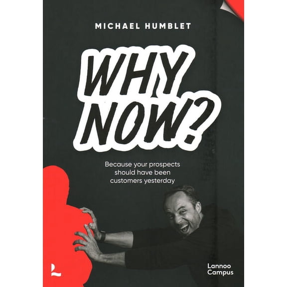Why Now? : Because your prospects should have been customers yesterday (Paperback)