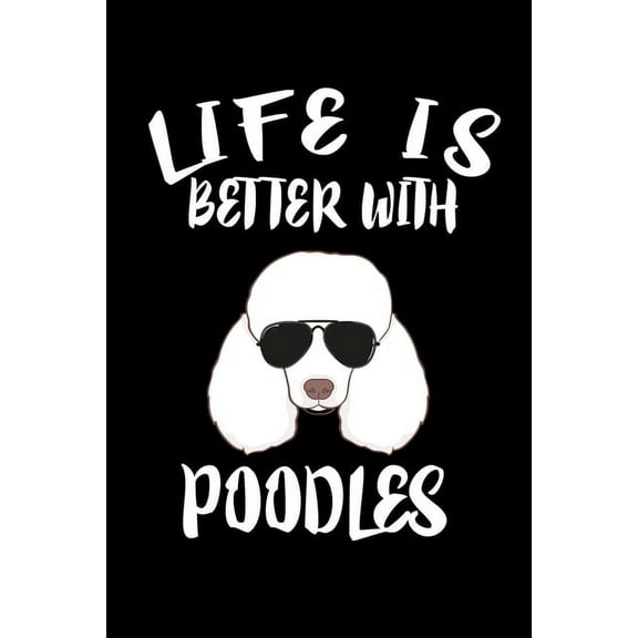 Life Is Better With Poodles: Animal Nature Collection (Paperback)