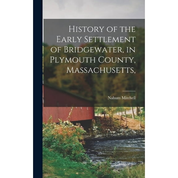 History of the Early Settlement of Bridgewater, in Plymouth County, Massachusetts, (Hardcover)