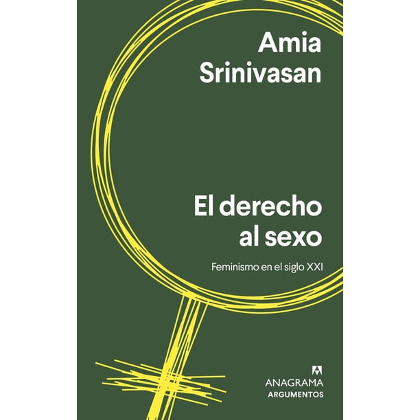 Libro El Derecho Al Sexo: Feminismo En El Siglo Xxi Tapa Blanda, Autor Amia Srinivasan, Editorial Anagrama