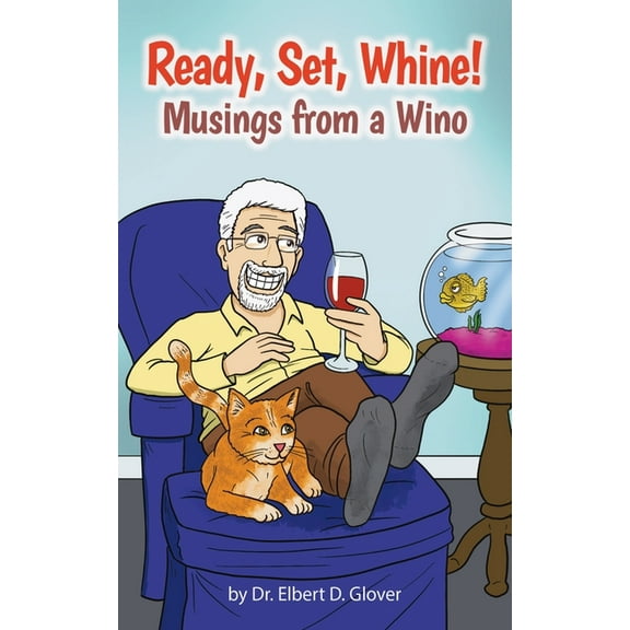 Ready, Set, Whine!: Musings from a Wino, (Paperback)