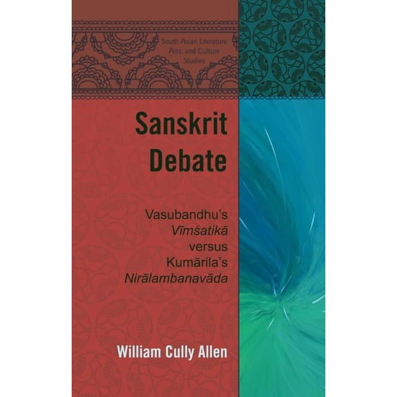 South Asian Literature, Arts, and Cultur Sanskrit Debate: Vasubandhu's "Vīmśatikā" versus Kumārila's "Nirālambanavāda", Book 2, (Hardcover)