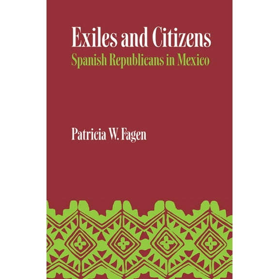 Llilas Latin American Monograph Exiles and Citizens: Spanish Republicans in Mexico, Book 29, (Paperback)