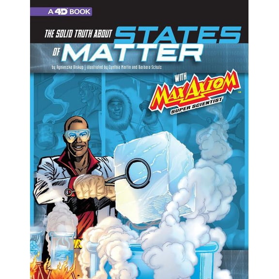 Graphic Science 4D: The Solid Truth about States of Matter with Max Axiom, Super Scientist (Hardcover)