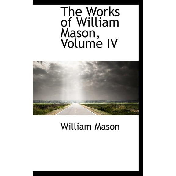 The Works of William Mason, Volume IV (Hardcover)
