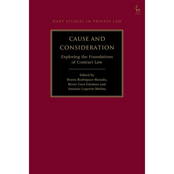 Hart Studies in Private Law Cause and Consideration: Exploring the Foundations of Contract Law, (Hardcover)