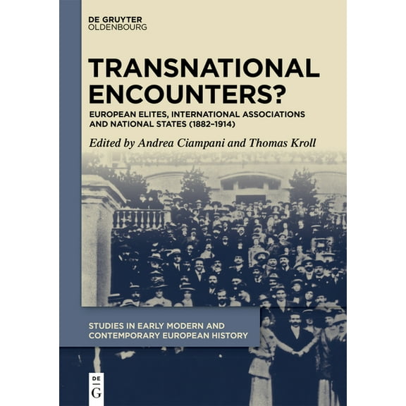 Studies in Early Modern and Contemporary Transnational Encounters?: European Elites, International Associations and National States (1882-1914), Book 8, (Hardcover)