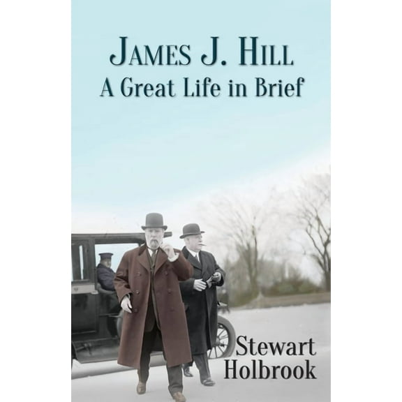 James J. Hill: A Great Life in Brief (Paperback)