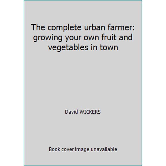 Pre-Owned The complete urban farmer: growing your own fruit and vegetables in town (Paperback) 0006344720 9780006344728