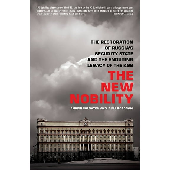 The New Nobility: The Restoration of Russia's Security State and the Enduring Legacy of the KGB, (Paperback)