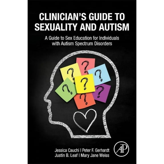 Clinician's Guide to Sexuality and Autism: A Guide to Sex Education for Individuals with Autism Spectrum Disorders, (Paperback)
