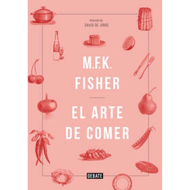 Libro El Arte De Comer Tapa Blanda, Autor M.f.k. Fisher, Editorial Debate