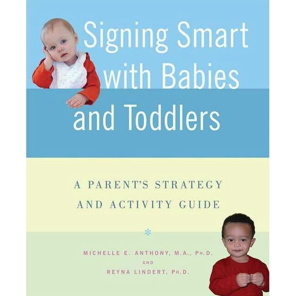 Signing Smart with Babies and Toddlers: A Parent's Strategy and Activity Guide, (Paperback)