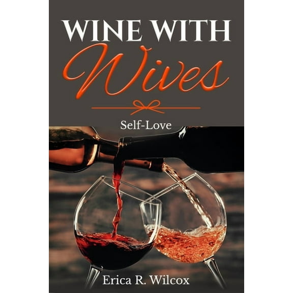 Wine With Wives: 'Self-Love' Paperback 1655330500 9781655330506 Erica R Wilcox