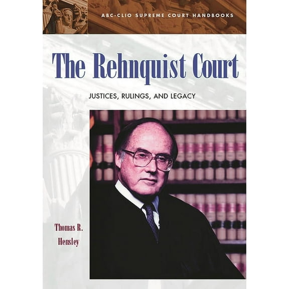 ABC-CLIO Supreme Court Handbooks The Rehnquist Court: Justices, Rulings, and Legacy, (Hardcover)