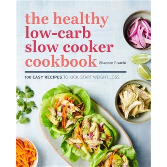 Pre-Owned The Healthy Low-Carb Slow Cooker Cookbook: 100 Easy Recipes to Kickstart Weight Loss (Paperback) 1641523174 9781641523172