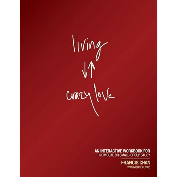 Living Crazy Love: An Interactive Workbook for Individual or Small-Group Study, (Paperback)