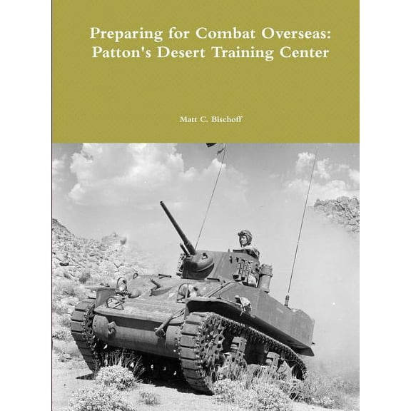 Preparing for Combat Overseas: Patton's Desert Training Center, (Paperback)