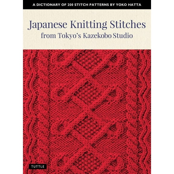 Japanese Knitting Stitches from Tokyo's Kazekobo Studio: A Dictionary of 200 Stitch Patterns by Yoko Hatta, (Paperback)