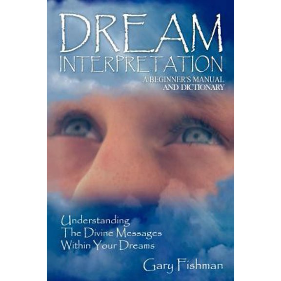 Pre-Owned Dream Interpretation: Discovering the Divine Messages Within Your Dreams (Paperback) 0970004877 9780970004871