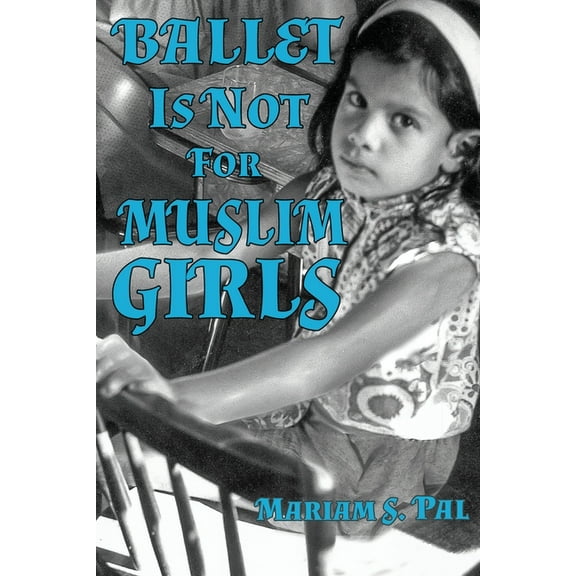 Ballet Is Not For Muslim Girls, (Paperback)