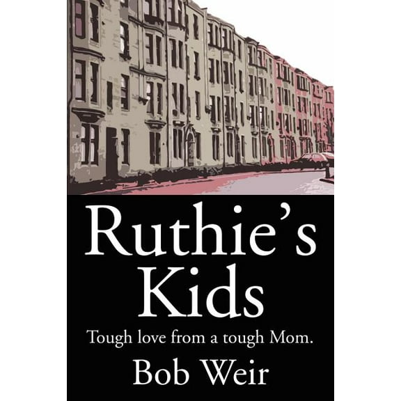 Ruthie's Kids: Tough love from a tough Mom., (Paperback)