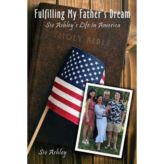 Fulfilling My Father's Dream: Siv Ashley's Life in America, (Paperback)
