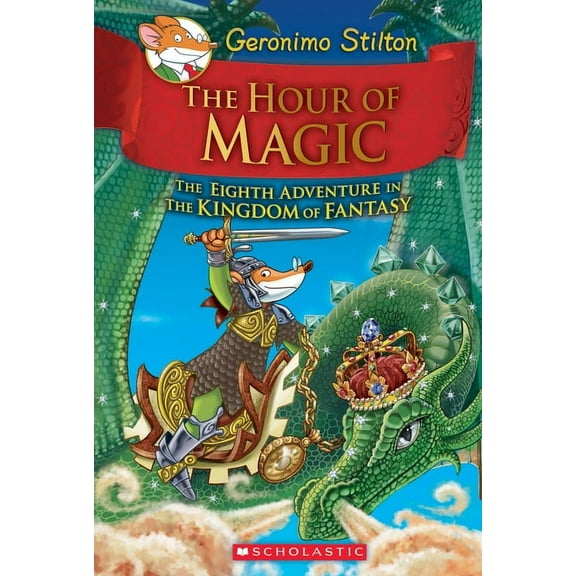 Geronimo Stilton and the Kingdom of Fant The Hour of Magic (Geronimo Stilton and the Kingdom of Fantasy #8): Volume 8, (Hardcover)