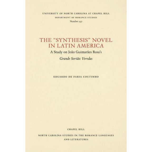 North Carolina Studies in the Romance La The Synthesis Novel in Latin America: A Study on João Guimarães Rosa's Grande Sertão: Veredas, Book 237, (Paperback)