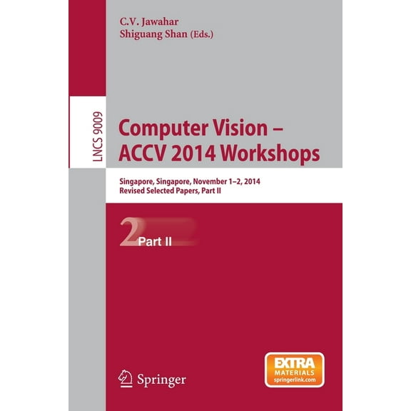 Computer Vision - Accv 2014 Workshops: Singapore, Singapore, November 1-2, 2014, Revised Selected Papers, Part II, (Paperback)
