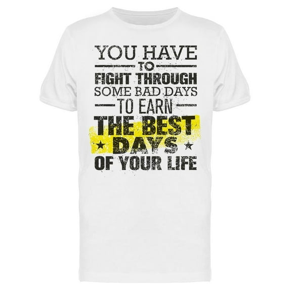 Have To Fight Through Bad Days T-Shirt Men -Image by Shutterstock, Male XX-Large
