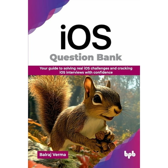iOS Question Bank: Your guide to solving real iOS challenges and cracking iOS interviews with confidence (English Editio, (Paperback)