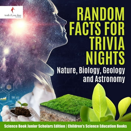 Random Facts for Trivia Nights : Nature, Biology, Geology and Astronomy | Science Book Junior Scholars Edition | Children's Science Education Books - (The Best Random Facts)
