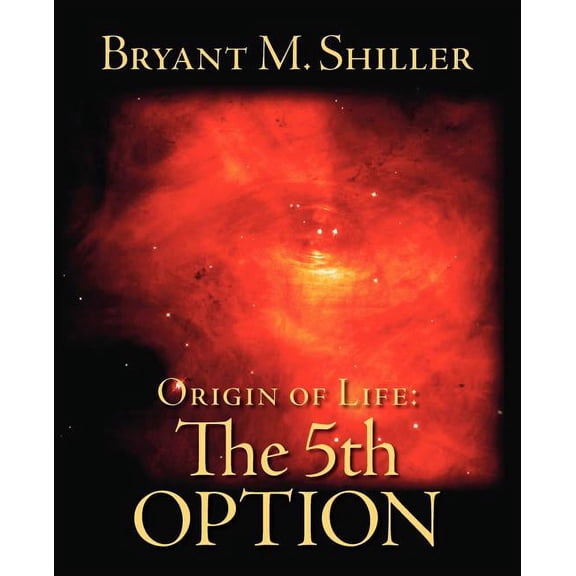 Origin of Life: The 5th Option (Paperback)