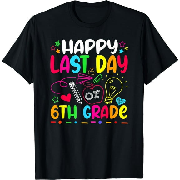 Happy Last Day Of 6th Grade Teacher Student Graduation T-Shirt