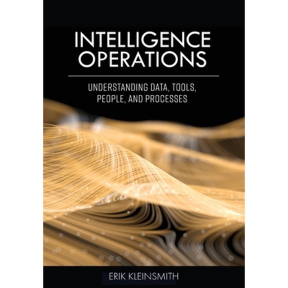 Pre-Owned Intelligence Operations: Understanding Data, Tools, People, and Processes, (Paperback)