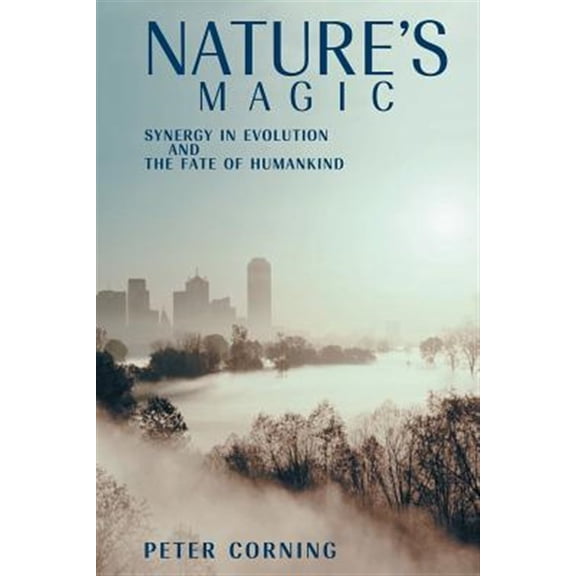 Pre-Owned Nature's Magic: Synergy in Evolution and the Fate of Humankind (Paperback)